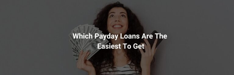 Which Payday Loans Are the Easiest to Get?