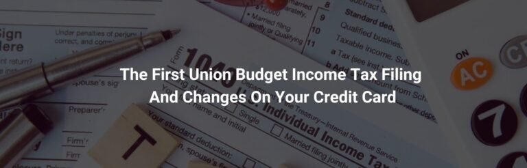 First Union Budget, Income-tax Filing, and Changes on Your Credit Card