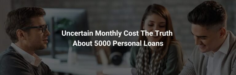 Uncertain Monthly Cost: The Truth About $5,000 Personal Loans