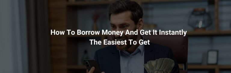 How to Borrow Money and Get It Instantly