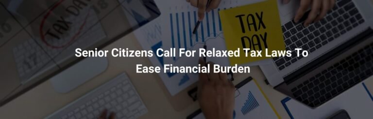 Senior Citizens Call For Relaxed Tax Laws To Ease Financial Burden